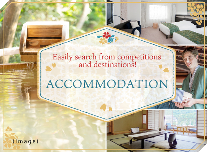 Easily search from competitions and destinations! ACCOMMODATION